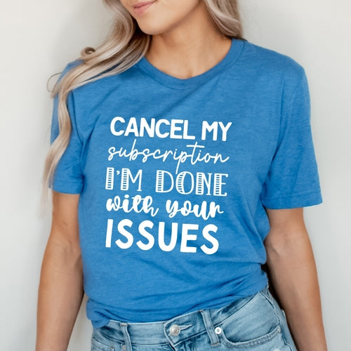 Cancel My Subscription T-shirt